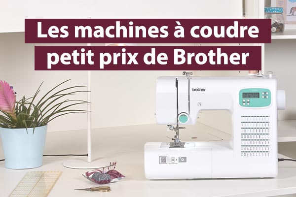 Nos conseils machines à coudre petits prix Brother