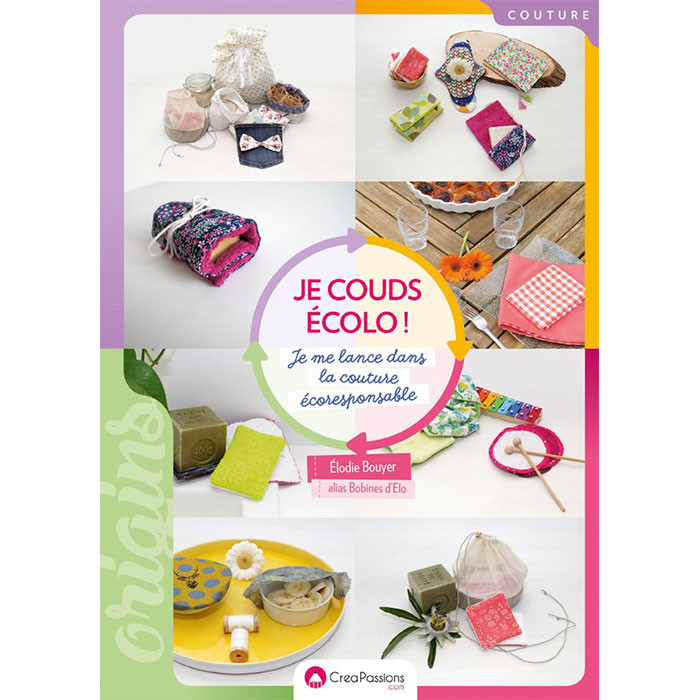 Je couds écolo ! Livre de couture écoresponsable Je couds écolo ! Livre de couture écoresponsable